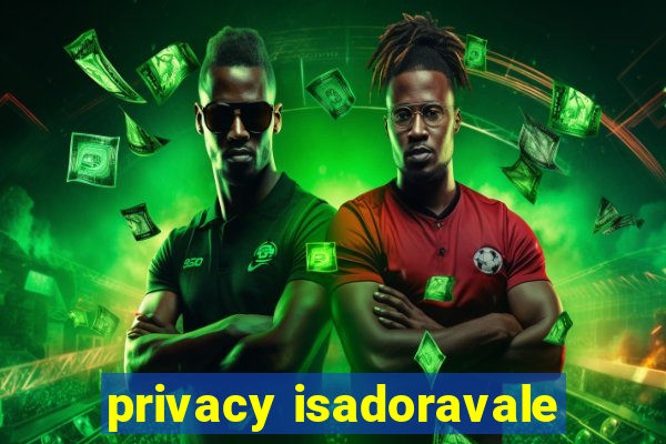 privacy isadoravale